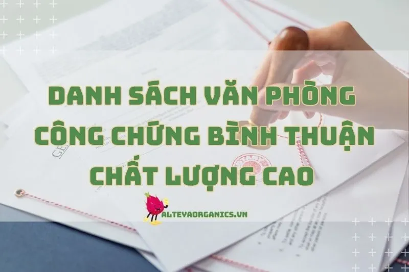 Danh sách văn phòng công chứng Bình Thuận chất lượng cao 2024