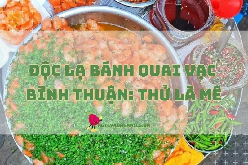 Độc Lạ Bánh Quai Vạc Bình Thuận: Thử Là Mê 2024