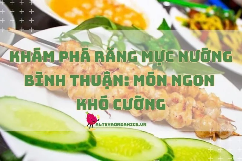 Khám phá răng mực nướng Bình Thuận: Món ngon khó cưỡng 2025